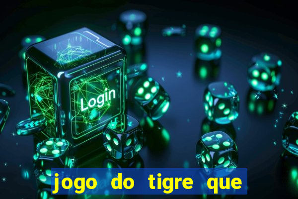 jogo do tigre que ganha bonus