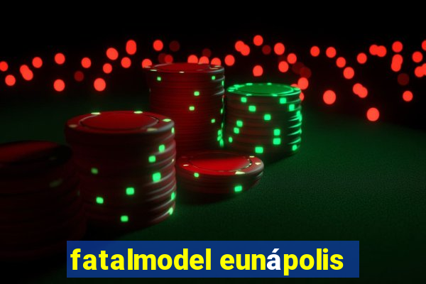 fatalmodel eunápolis