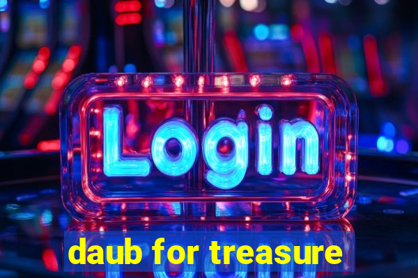 daub for treasure