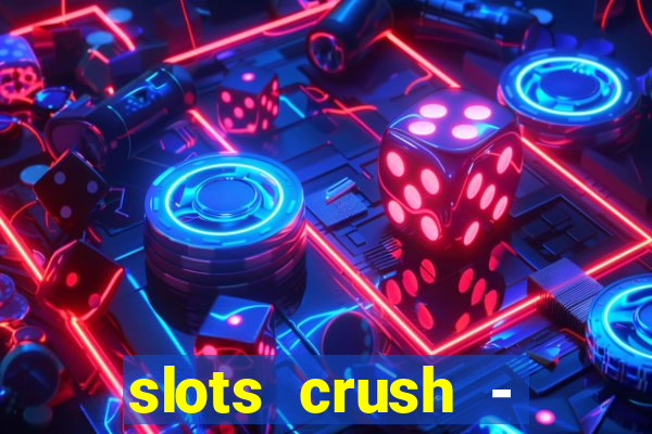 slots crush - casino portugal