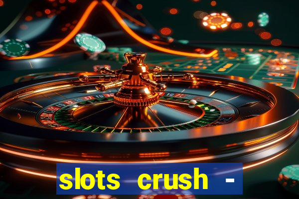 slots crush - casino portugal