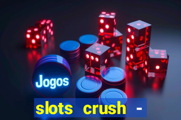 slots crush - casino portugal