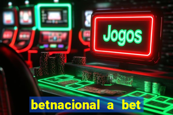 betnacional a bet dos brasileiros