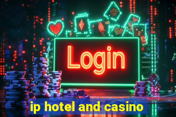 ip hotel and casino