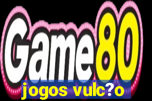 jogos vulc?o