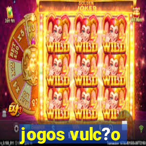 jogos vulc?o