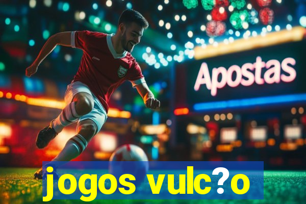 jogos vulc?o