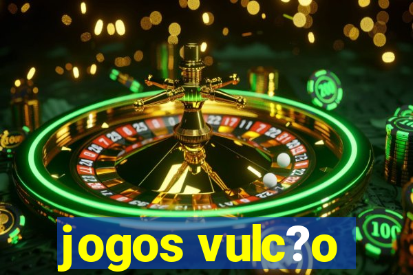 jogos vulc?o