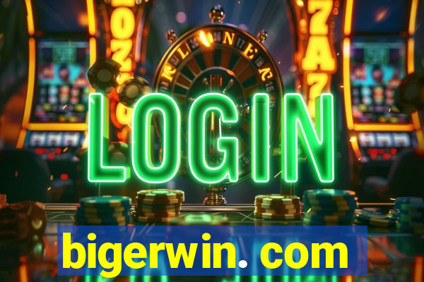 bigerwin. com