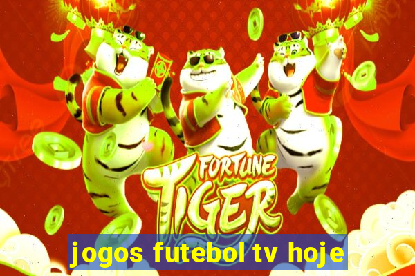 jogos futebol tv hoje