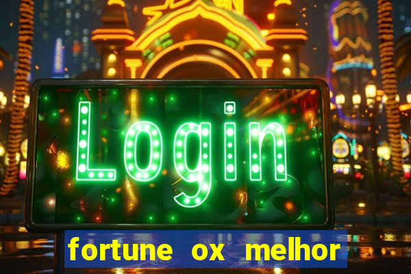 fortune ox melhor horário para jogar