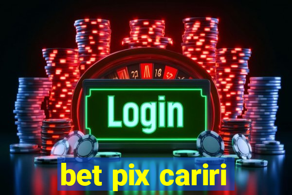 bet pix cariri