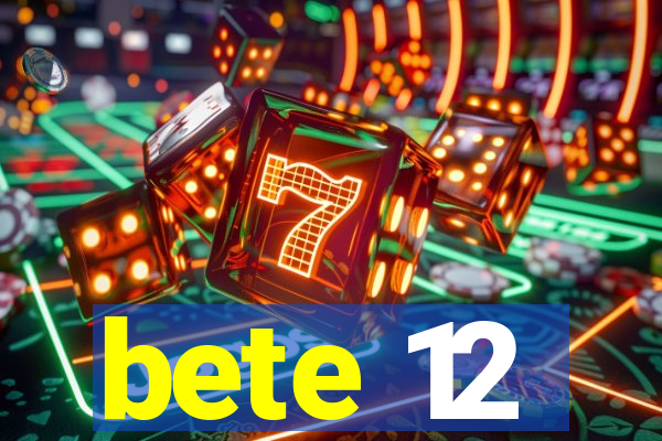 bete 12