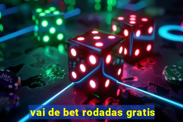 vai de bet rodadas gratis