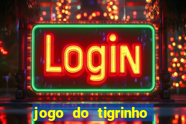 jogo do tigrinho oficial bet