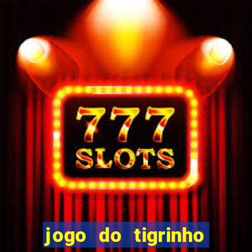 jogo do tigrinho oficial bet