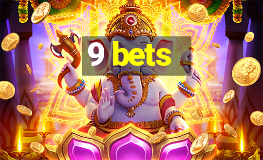 9 bets