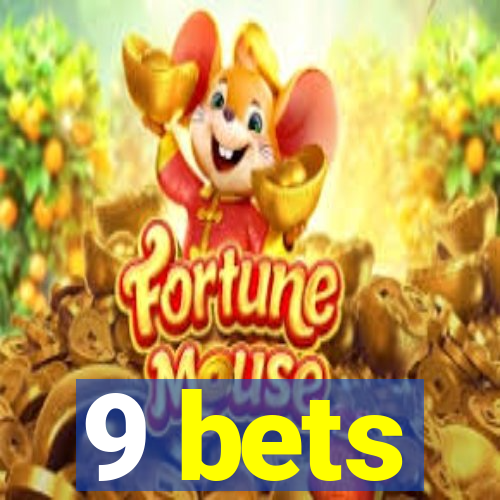 9 bets