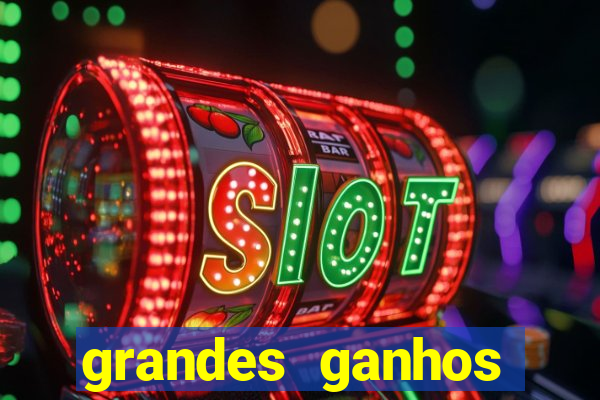 grandes ganhos fortune tiger