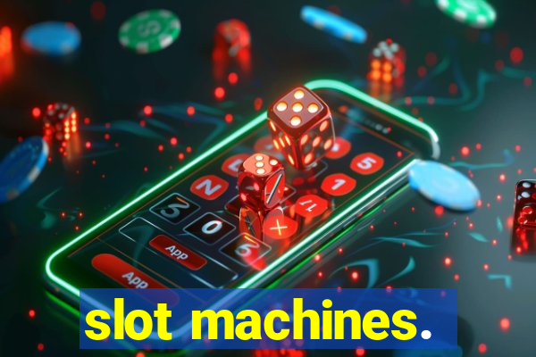 slot machines.