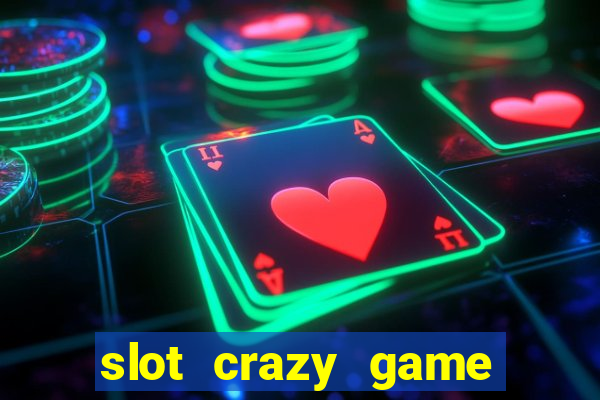 slot crazy game paga mesmo