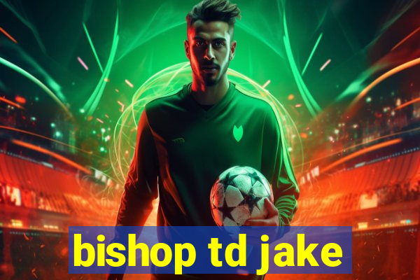 bishop td jake