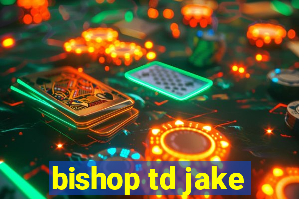 bishop td jake