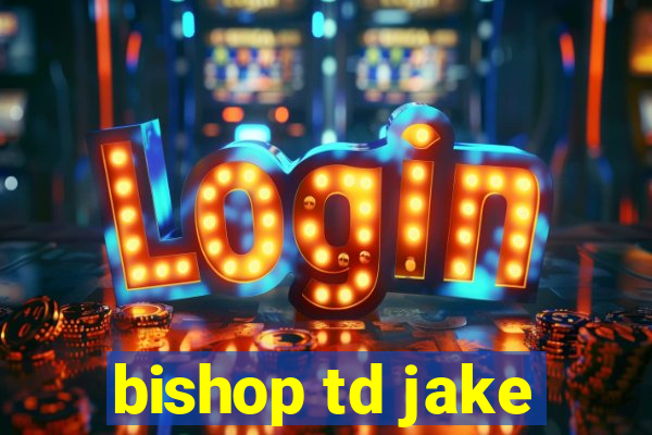 bishop td jake