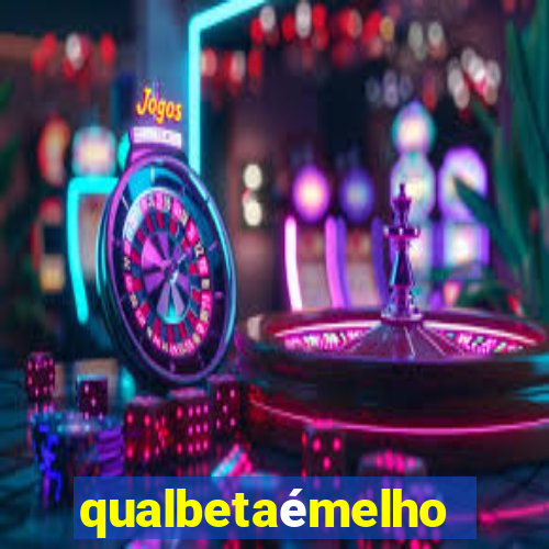 qualbetaémelhor