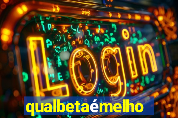 qualbetaémelhor