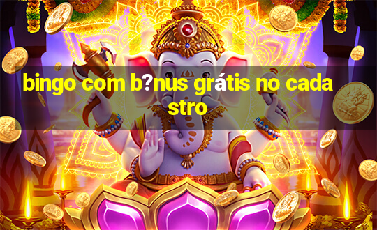 bingo com b?nus grátis no cadastro