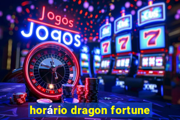 horário dragon fortune