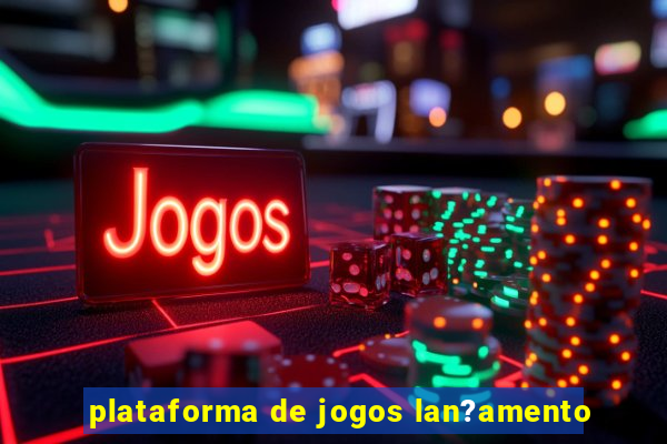 plataforma de jogos lan?amento