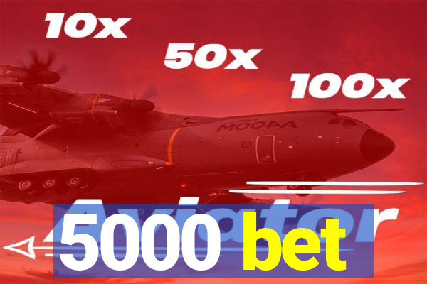 5000 bet