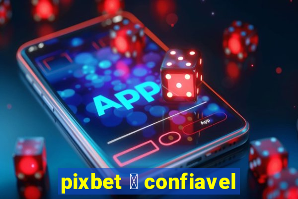 pixbet 茅 confiavel