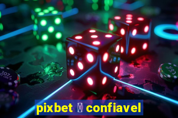 pixbet 茅 confiavel