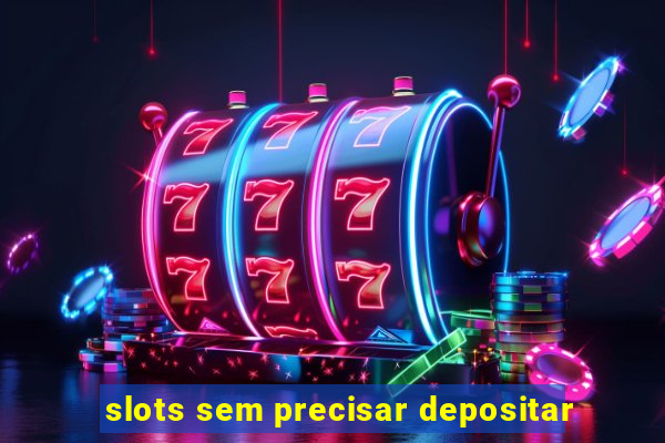 slots sem precisar depositar