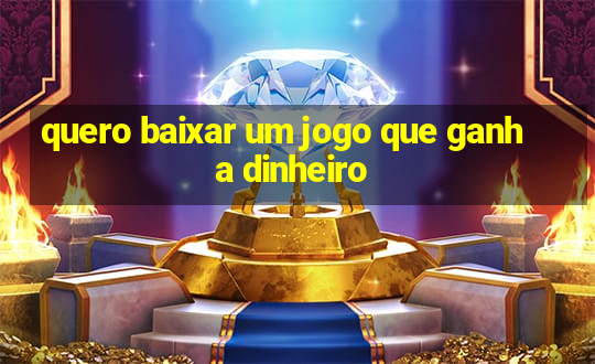 quero baixar um jogo que ganha dinheiro