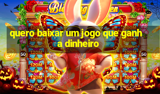 quero baixar um jogo que ganha dinheiro