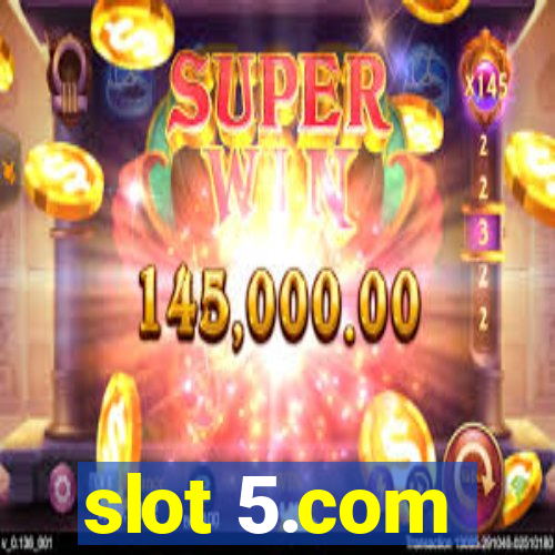 slot 5.com