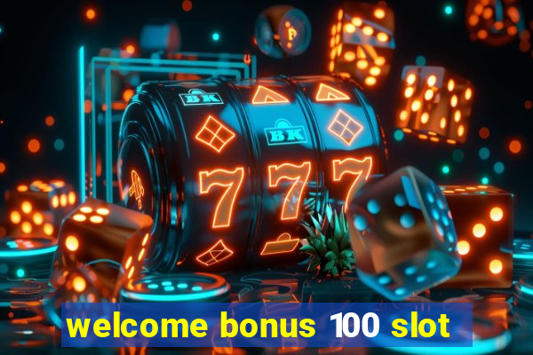 welcome bonus 100 slot