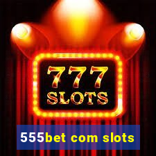 555bet com slots