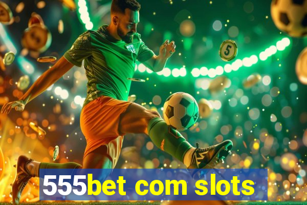 555bet com slots