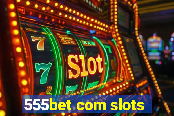 555bet com slots