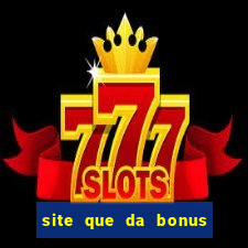 site que da bonus no cadastro