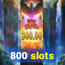 800 slots