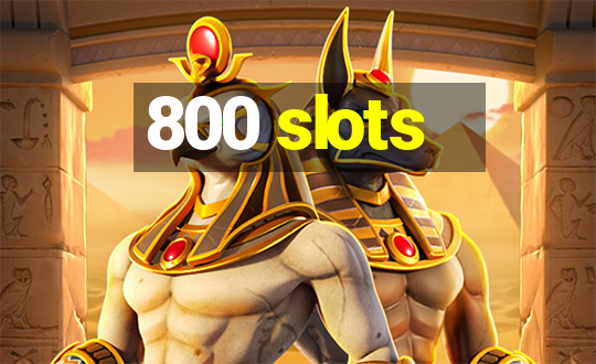 800 slots