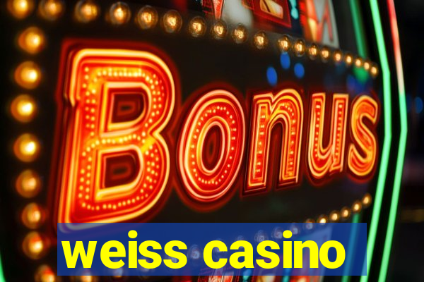 weiss casino