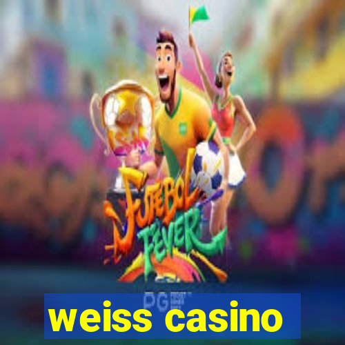 weiss casino