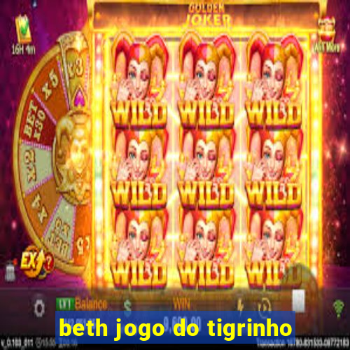 beth jogo do tigrinho